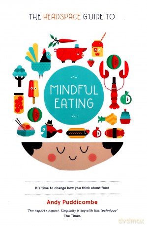 The Headspace Guide To... Mindful Eating: 10 Days To Finding Your Ideal Weight - Andy Puddicombe [KSIĄŻKA]