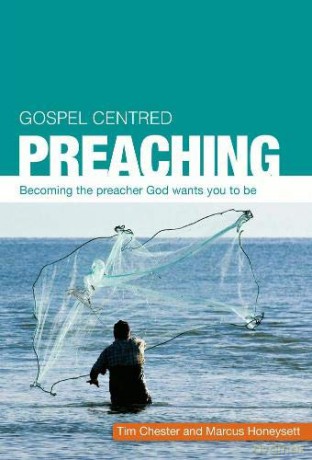Gospel Centred Preaching: Becoming the preacher God wants you to be - Tim Chester [KSIĄŻKA]
