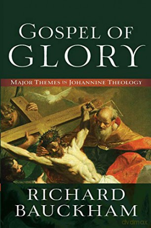 Gospel of Glory: Major Themes in Johannine Theology - Richard Bauckham [KSIĄŻKA]