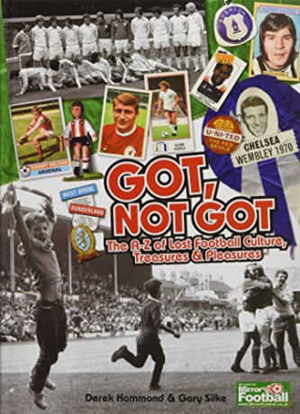 Got, Not Got: The A-Z of Lost Football Culture, Treasures and Pleasures - Derek Hammond [KSIĄŻKA]