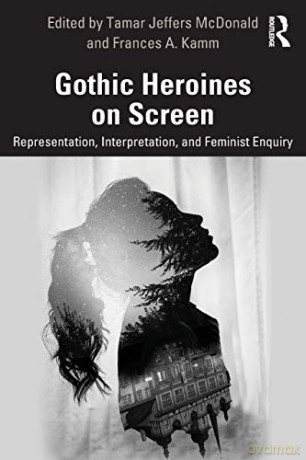 Gothic Heroines on Screen: Representation, Interpretation, and Feminist Inquiry - Tamar Jeffers McDonald [KSIĄŻKA]