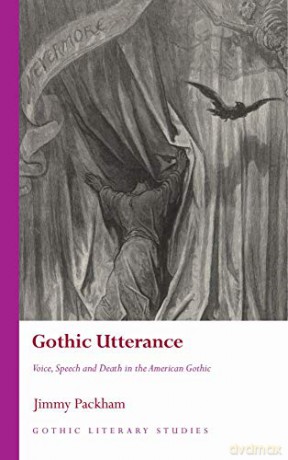 Gothic Utterance: Voice, Speech and Death in the American Gothic Gothic Literary Studies - Packham [KSIĄŻKA]