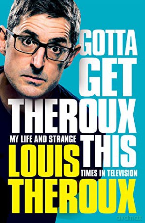 Gotta Get Theroux This: My life and strange times in television - Louis Theroux [KSIĄŻKA]