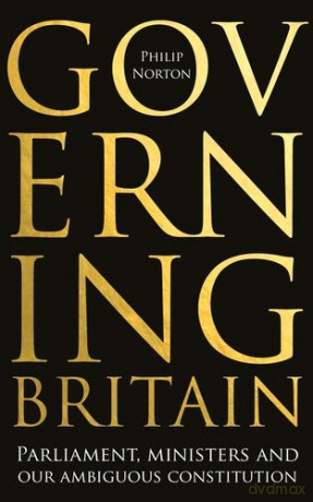 Governing Britain; Parliament, ministers and our ambiguous constitution - Philip Norton [KSIĄŻKA]