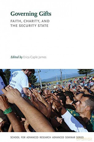 Governing Gifts: Faith, Charity, and the Security State School for Advanced Research Advanced Seminar Series [KSIĄŻKA]