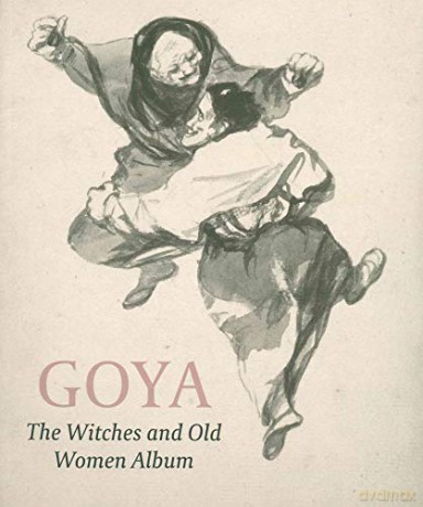 Goya: The Witches And Old Women Album - Reva Wolf [KSIĄŻKA]