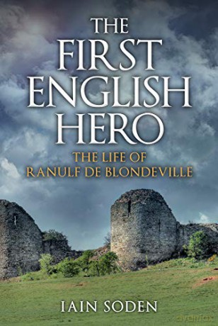 The First English Hero: The Life Of Ranulf De Blondeville - Iain Soden [KSIĄŻKA]