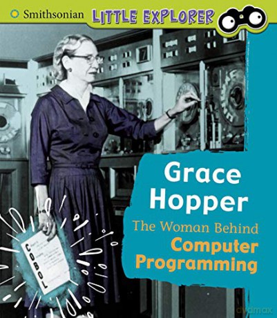 Grace Hopper: The Woman Behind Computer Programming Little Inventor - Nancy Loewen [KSIĄŻKA]
