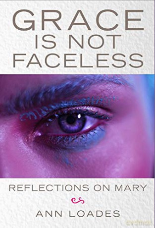 Grace is Not Faceless: Reflections on Mary - Ann Loades [KSIĄŻKA]