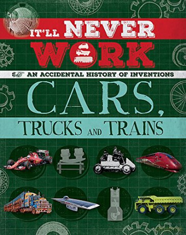 Cars, Trucks And Trains: An Accidental History Of Inventions (It'Ll Never Work) - Jon Richards [KSIĄŻKA]