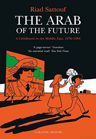 The Arab Of The Future: Volume 1: A Childhood In The Middle East, 1978-1984 - A Graphic Memoir - Riad Sattouf [KSIĄŻKA]