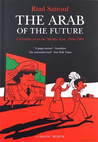 The Arab Of The Future: Volume 1: A Childhood In The Middle East, 1978-1984 - A Graphic Memoir - Riad Sattouf [KSIĄŻKA]