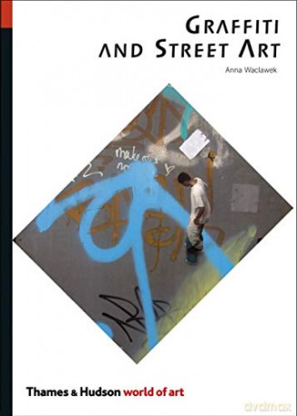 Graffiti and Street Art World of Art - Anna Waclawek [KSIĄŻKA]