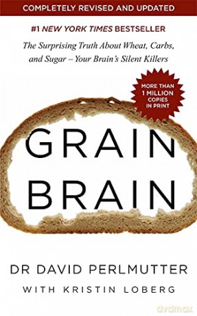 Grain Brain: The Surprising Truth about Wheat, Carbs, and Sugar - Your Brain's Silent Killers - David Perlmutter [KSIĄŻKA]