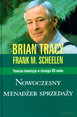 Nowoczesny Menadżer Sprzedaży Wyd.2009 (twarda) - Brian Tracy, Frank M.Scheelen [KSIĄŻKA]