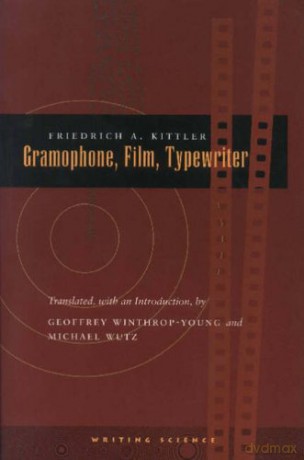 Gramophone, Film, Typewriter Writing Science - Friedrich A. Kittler [KSIĄŻKA]