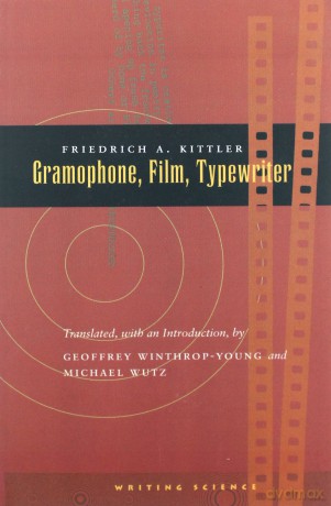 Gramophone, Film, Typewriter Writing Science - Friedrich A. Kittler [KSIĄŻKA]