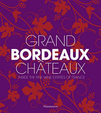 Grand Bordeaux Châteaux: Inside the Fine Wine Estates of France - James Suckling [KSIĄŻKA]