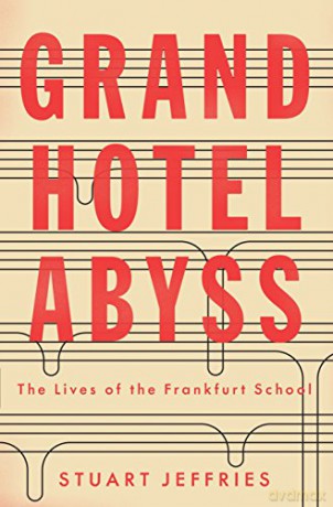 Grand Hotel Abyss: The Lives of the Frankfurt School - Stuart Jeffries [KSIĄŻKA]