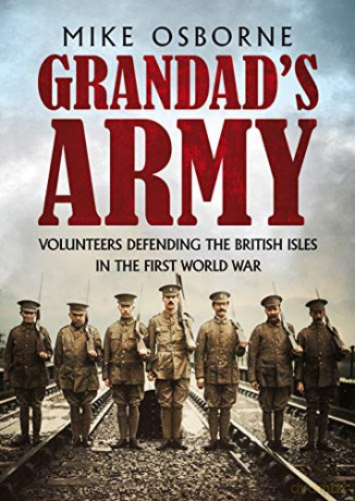 Grandad's Army: Volunteers Defending the British Isles in the First World War - Mike Osborne [KSIĄŻKA]