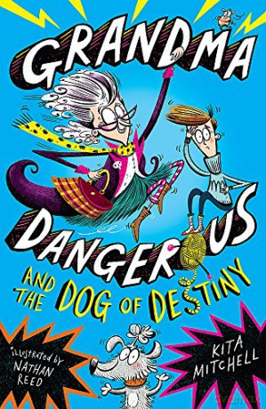 Grandma Dangerous and the Dog of Destiny: Book 1 - Kita Mitchell [KSIĄŻKA]