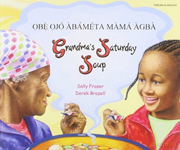 Grandma's Saturday Soup in Yoruba and English Multicultural Settings - Sally Fraser [KSIĄŻKA]