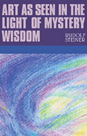 Art As Seen In The Light Of Mystery Wisdom: (Cw 275) - Rudolf Steiner [KSIĄŻKA]