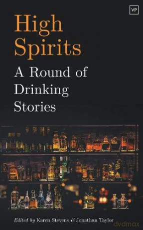 High Spirits: A Round Of Drinking Stories - Jonathan Taylor, Karen Stevens [KSIĄŻKA]