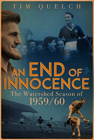 An End Of Innocence: The Watershed Season Of 1959/60 - Tim Quelch [KSIĄŻKA]