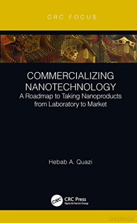 Commercializing Nanotechnology: A Roadmap To Taking Nanoproducts From Laboratory To Market - Hebab A. Quazi [KSIĄŻKA]
