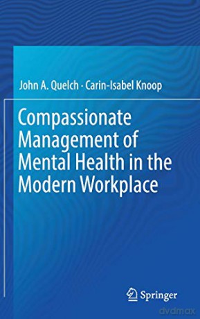 Compassionate Management Of Mental Health In The Modern Workplace - John A. Quelch [KSIĄŻKA]