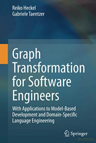 Graph Transformation for Software Engineers: With Applications to Model-Based Development and Domain-Specific Language Engineering - Gabriele Taentzer [KSIĄŻKA]