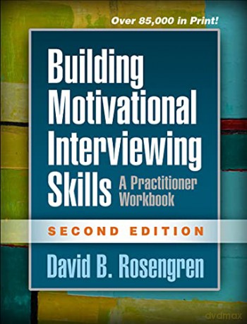Building Motivational Interviewing Skills: A Practitioner Workbook (Applications Of Motivational Interviewing) - David B. Rosengren [KSIĄŻKA]