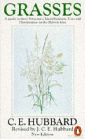 Grasses: A Guide to Their Structure, Identification, Uses and Distribution. Penguin Press Science - Charles Edward Hubbard [KSIĄŻKA]