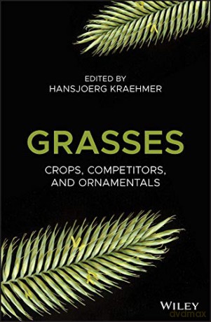 Grasses: Crops, Competitors, and Ornamentals - Hansjoerg Kraehmer [KSIĄŻKA]