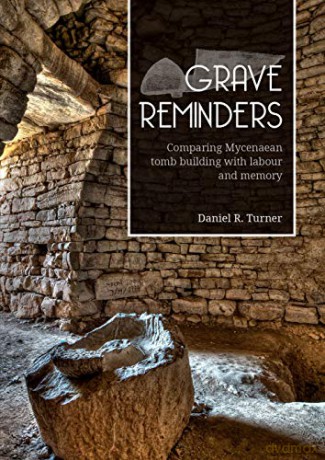 Grave Reminders: Comparing Mycenaean tomb building with labour and memory - Daniel R. Turner [KSIĄŻKA]