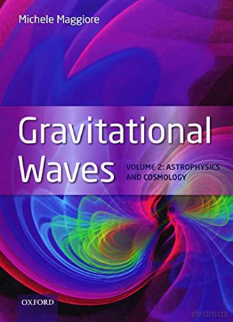 Gravitational Waves: Volume 2: Astrophysics and Cosmology - Michele Maggiore [KSIĄŻKA]