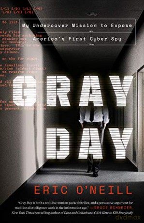 Gray Day Gray Day: My Undercover Mission to Expose America's First Cyber Spy My Undercover Mission to Expose America's First Cyber Spy - Eric O'Neill [KSIĄŻKA]