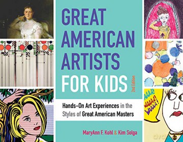Great American Artists for Kids: Hands-On Art Experiences in the Styles of the Great American Masters: Hands-On Art Experiences in the Styles of Great American Masters Bright Ideas for Learning - Kim Solga MaryAnn F. Kohl [KSIĄŻKA]