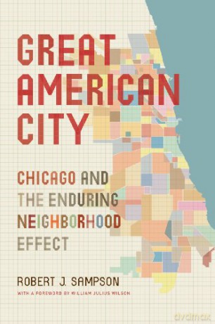 Great American City: Chicago and the Enduring Neighborhood Effect - Robert J. J. Sampson [KSIĄŻKA]