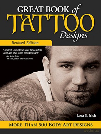 Great Book of Tattoo Designs, Revised Edition: More than 500 Body Art Designs Fox Chapel Publishing Fantasy, Celtic, Floral, Wildlife, and Symbol Designs for the Skin from the Legendary Lora Irish - Lora S. Irish [KSIĄŻKA]