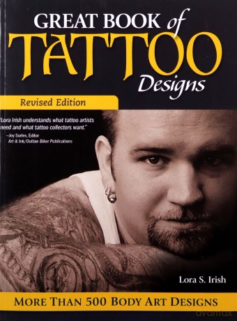 Great Book of Tattoo Designs, Revised Edition: More than 500 Body Art Designs Fox Chapel Publishing Fantasy, Celtic, Floral, Wildlife, and Symbol Designs for the Skin from the Legendary Lora Irish - Lora S. Irish [KSIĄŻKA]