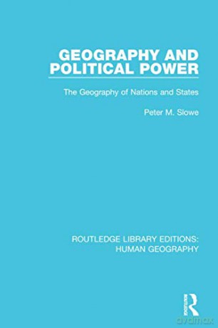 Geography And Political Power: The Geography Of Nations And States (Routledge Library Editions: Human Geography) - Peter M. Slowe [KSIĄŻKA]