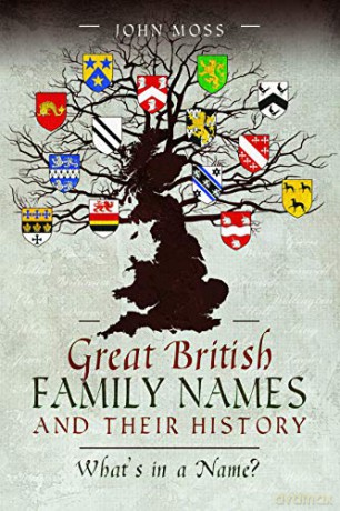 Great British Family Names and Their History: What's in a Name - John Moss [KSIĄŻKA]