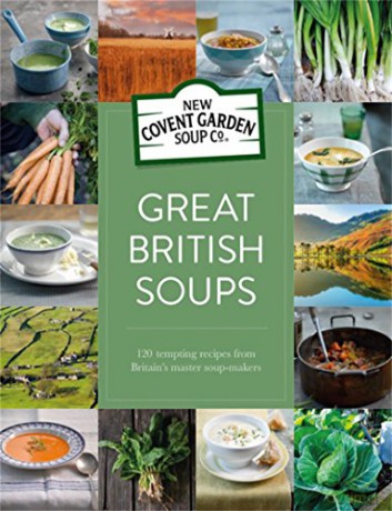 Great British Soups: 120 tempting recipes from Britain's master soup-makers New Covent Garden Soup Company - New Covent Garden Soup Company [KSIĄŻKA]