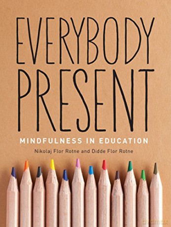 Everybody Present: Mindfulness In Education - Didde Flor Rotne [KSIĄŻKA]