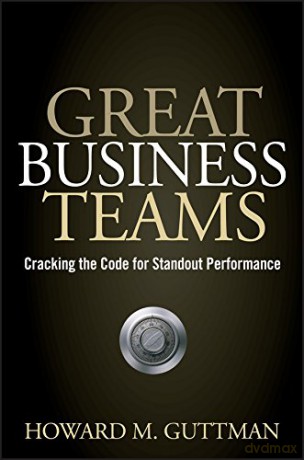 Great Business Teams: Cracking the Code for Standout Performance - Howard M. Guttman [KSIĄŻKA]