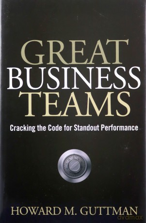 Great Business Teams: Cracking the Code for Standout Performance - Howard M. Guttman [KSIĄŻKA]