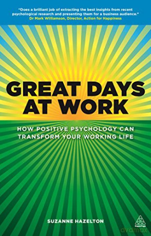 Great Days at Work: How Positive Psychology can Transform Your Working Life - Hazelton [KSIĄŻKA]