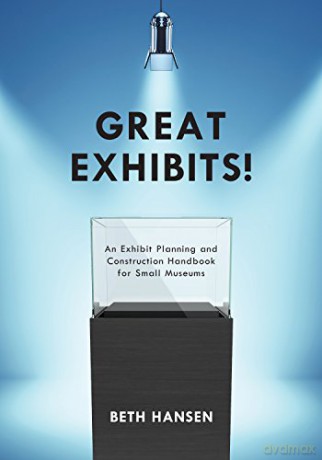 Great Exhibits!: An Exhibit Planning and Construction Handbook for Small Museums - Beth Hansen [KSIĄŻKA]